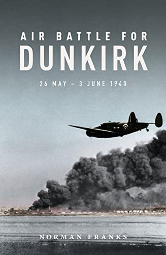 Stock image for Air Battle for Dunkirk: 26 May - 3 June 1940 for sale by WorldofBooks