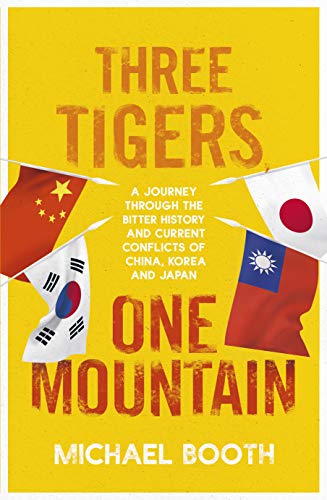Beispielbild fr Three Tigers, One Mountain: A Journey through the Bitter History and Current Conflicts of China, Korea and Japan zum Verkauf von WorldofBooks