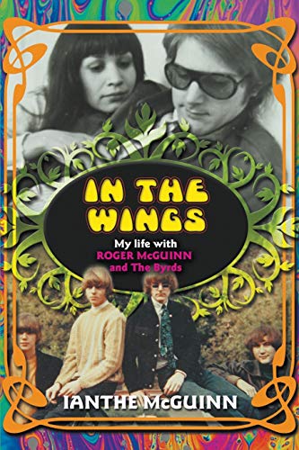 Imagen de archivo de In the Wings: My Life with Roger McGuinn and The Byrds a la venta por SecondSale