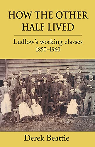 9781910723340: How the Other Half Lived: Ludlow's Working Classes 1850-1960