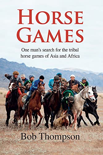 Beispielbild fr Horse Games: One Man's Search for the Tribal Horse Games of Asia and Africa zum Verkauf von WorldofBooks