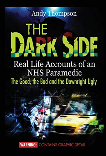 Beispielbild fr The Dark Side: Real Life Accounts of an NHS Paramedic the Good, the Bad and the Downright Ugly zum Verkauf von WorldofBooks