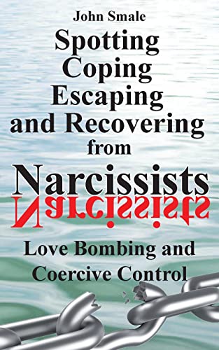 9781910734506: Spotting, Coping, Escaping and Recovering from Narcissists: Love Bombing and Coercive Control