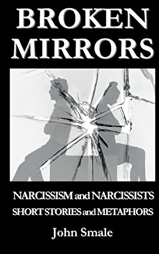 Imagen de archivo de BROKEN MIRRORS: Narcissism and Narcissists, Short Stories and Metaphors a la venta por GreatBookPrices