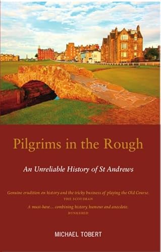 Stock image for Pilgrims in the Rough : An Unreliable History of St Andrews for sale by GreatBookPrices