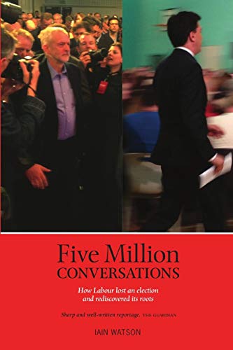 Stock image for Five Million Conversations: How Labour lost an election and rediscovered its roots for sale by Reuseabook