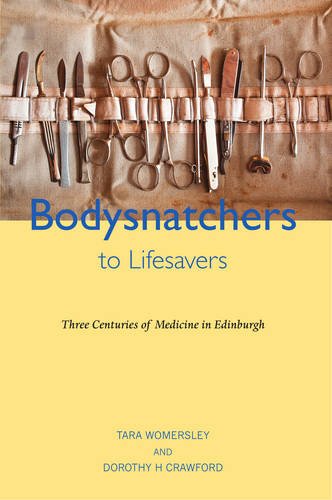 Beispielbild fr Bodysnatchers to Life Savers: Three Centuries of Medicine in Edinburgh zum Verkauf von WorldofBooks