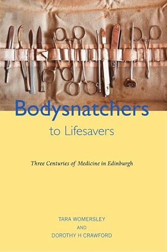 9781910745373: Bodysnatchers to Lifesavers: Three Centuries of Medicine in Edinburgh