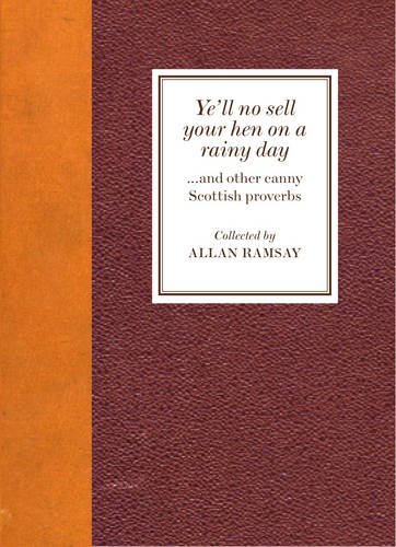 Beispielbild fr Ye?ll No Sell Your Hen on a Rainy Day: and other canny Scottish proverbs zum Verkauf von Kennys Bookshop and Art Galleries Ltd.