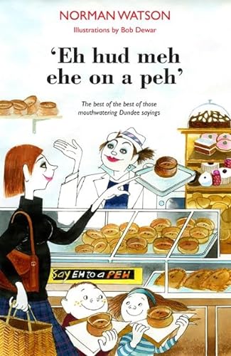 9781910745830: Eh Hud Meh Eh on a Peh: The Best of the Best of Those Mouthwatering Dundee Sayings
