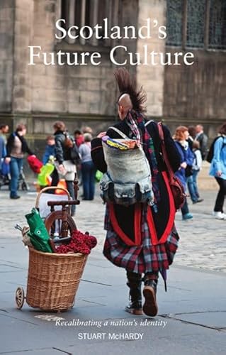 Stock image for Scotland's Future Culture: Recalibrating a Nation's Identity for sale by WorldofBooks