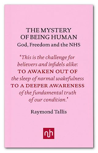 9781910749142: The Mystery of Being Human: God, Freedom and the NHS [Sep 29, 2016] Tallis, Raymond