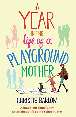 Stock image for A Year in the Life of a Playground Mother: A laugh-out-loud funny novel about life at the School Gates: Volume 1 (A School Gates Comedy) for sale by WorldofBooks