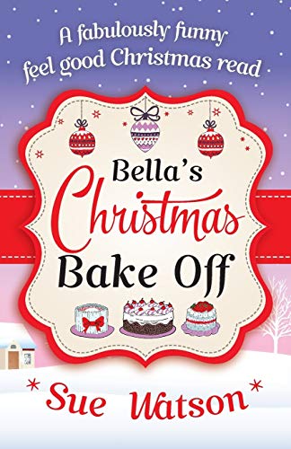 Beispielbild fr Bella's Christmas Bake Off: A fabulously funny, feel good Christmas read zum Verkauf von WorldofBooks