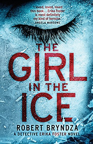 Imagen de archivo de The Girl in the Ice: A gripping serial killer thriller (Detective Erika Foster crime thriller novel) (Volume 1) a la venta por SecondSale