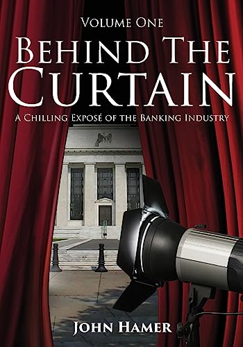 Beispielbild fr Behind the Curtain: A Chilling Expos of the Banking Industry: Volume 1 zum Verkauf von WorldofBooks