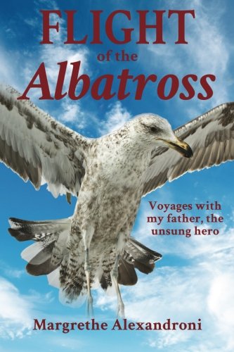 Stock image for The Flight of the Albatross: Voyages with my father, the unsung hero for sale by AwesomeBooks