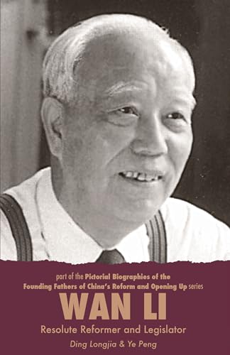 Stock image for Wan Li: Resolute Reformer and Legislator (Pictorial Biographies of the Founding Fathers of China's Reform and Open Up) for sale by Monster Bookshop