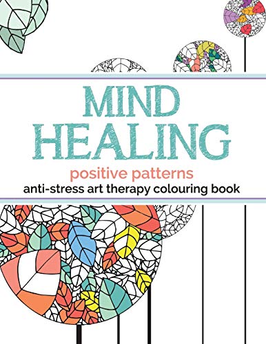 Imagen de archivo de Mind Healing Anti-Stress Art Therapy Colouring Book: Positive Patterns a la venta por Chiron Media