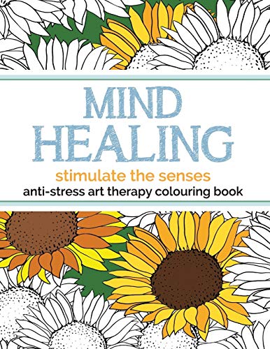 Imagen de archivo de Mind Healing Anti-Stress Art Therapy Colouring Book: Stimulate The Senses a la venta por Chiron Media