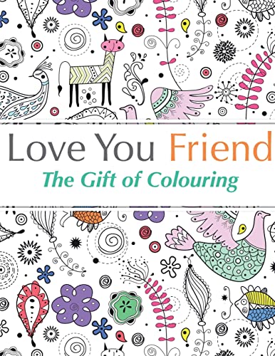 Imagen de archivo de Love You Friend: The Gift Of Colouring: The perfect anti-stress colouring book for friends a la venta por Goodwill of Colorado