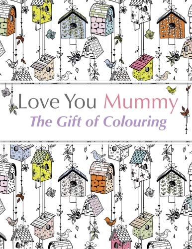 Stock image for Love You Mummy: The Gift Of Colouring: The perfect anti-stress colouring book for mums for sale by WorldofBooks