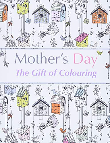 Stock image for Mother's Day: The Gift of Colouring: The Perfect Anti-Stress Colouring Book For Mums for sale by Half Price Books Inc.