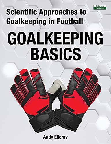 Imagen de archivo de Scientific Approaches to Goalkeeping in Football: Goalkeeping Basics (Soccer Coaching) a la venta por WorldofBooks
