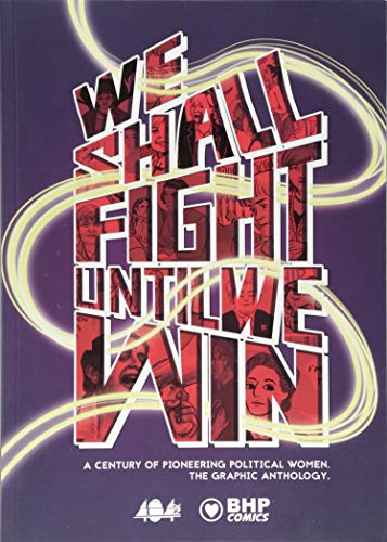9781910775165: We Shall Fight Until We Win: A Century of Pioneering Political Women, The Graphic Novel Anthology