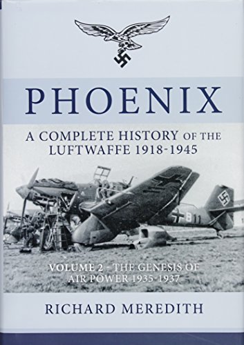 Beispielbild fr Phoenix. Volume 2: The Genesis of Air Power 1935-1937: A Complete History of the Luftwaffe 1918-1945 zum Verkauf von Powell's Bookstores Chicago, ABAA