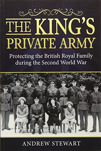 Imagen de archivo de The King's Private Army: Protecting the British Royal Family during the Second World War a la venta por HPB-Red