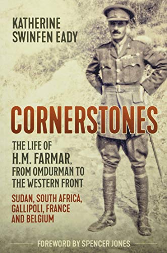 Beispielbild fr Cornerstones: The Life of H.M. Farmar, from Omdurman to the Western Front: Sudan, South Africa, Gallipoli, France and Belgium zum Verkauf von Books From California
