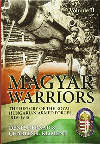 Beispielbild fr Magyar Warriors. Volume 2: The History of the Royal Hungarian Armed Forces, 1919-1945 zum Verkauf von Save With Sam