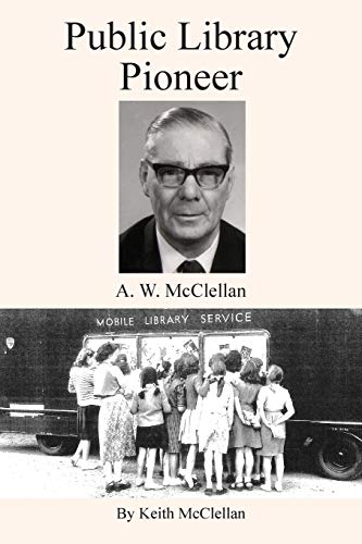 Beispielbild fr Public Library Pioneer: A.W. McClellan zum Verkauf von Lucky's Textbooks