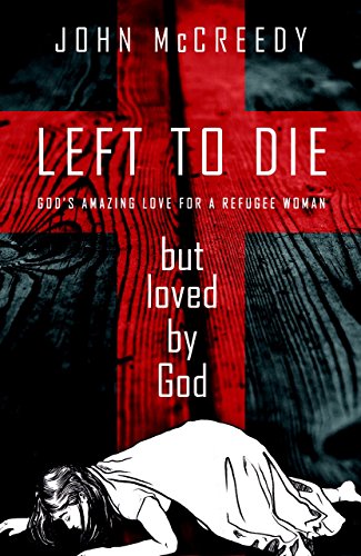 Imagen de archivo de Left To Die But Loved By God: God's Amazing Love for a Refugee Woman a la venta por WorldofBooks