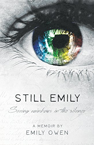 Beispielbild fr Still Emily : Seeing Rainbows in the Silence zum Verkauf von Better World Books