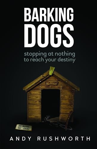 Beispielbild fr Barking Dogs: Stopping at Nothing to Reach Your Destiny zum Verkauf von WorldofBooks