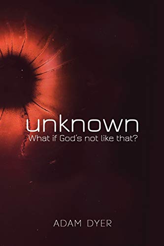 Imagen de archivo de Unknown: What If God's Not Like That? a la venta por Books From California