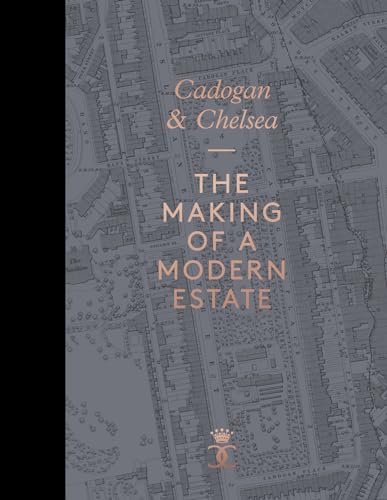 Stock image for Cadogan and Chelsea: The Making of a Modern Estate for sale by Midtown Scholar Bookstore