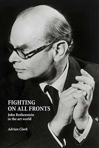 Imagen de archivo de Fighting on All Fronts : John Rothenstein in the Art World a la venta por Better World Books