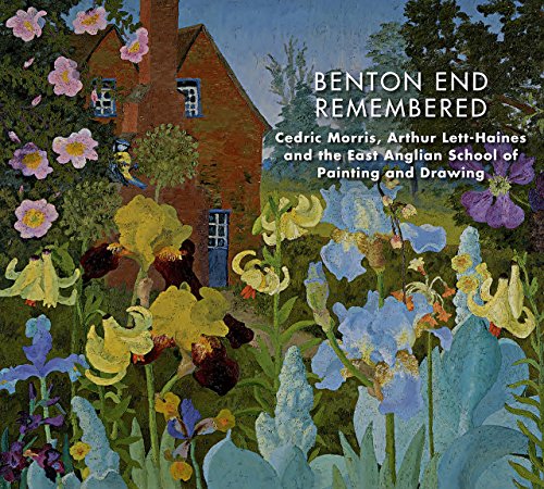 9781910787977: Benton End Remembered: Cedric Morris, Arthur Lett-Haines, and the East Anglian School of Painting and Drawing