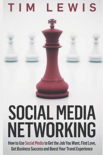 Beispielbild fr Social Media Networking: How to Use Social Media to Get the Job You Want, Find Love, Get Business Success and Boost Your Travel Experience zum Verkauf von WorldofBooks