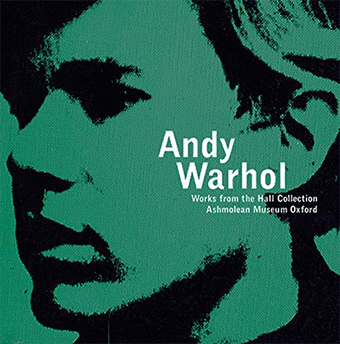 Beispielbild fr Andy Warhol. Works from the Hall Collection [Ashmolean Museum Oxford, 2016] zum Verkauf von Pallas Books Antiquarian Booksellers