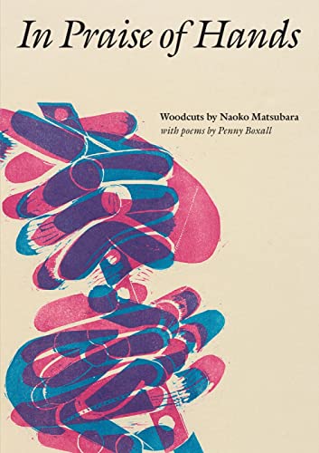 Beispielbild fr In Praise of Hands: Woodcuts by Naoko Matsubara - Poems by Penny Boxall zum Verkauf von Books From California