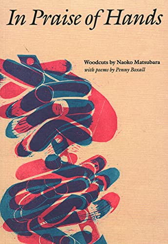 9781910807446: In Praise of Hands - Woodcuts by Naoko Matsubara /anglais: Woodcuts by Naoko Matsubara - Poems by Penny Boxall