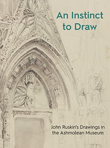 Stock image for An Instinct to Draw: John Ruskin's Drawings in the Ashmolean Museum for sale by Books From California