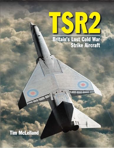 9781910809136: TSR 2: Britain's Lost Cold War Strike Aircraft