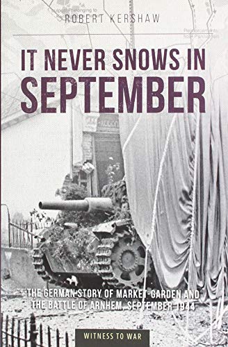 9781910809617: It Never Snows in September: The German View of Market-Garden and the Battle of Arnhem, September 1944