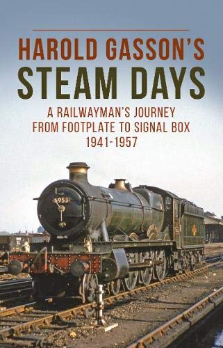Imagen de archivo de Harold Gasson  s Steam Days: A Railwayman  s Journey from Footplate to Signal Box 1941-1957 a la venta por WorldofBooks