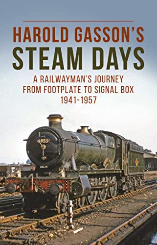 Stock image for Harold Gasson  s Steam Days: A Railwayman  s Journey from Footplate to Signal Box 1941-1957 for sale by WorldofBooks